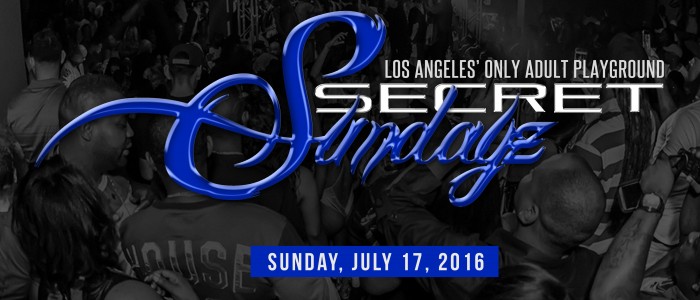 SUNDAY SECRETSUNDAYZ JULY 17, 2016 “LA’s Adult Playground”